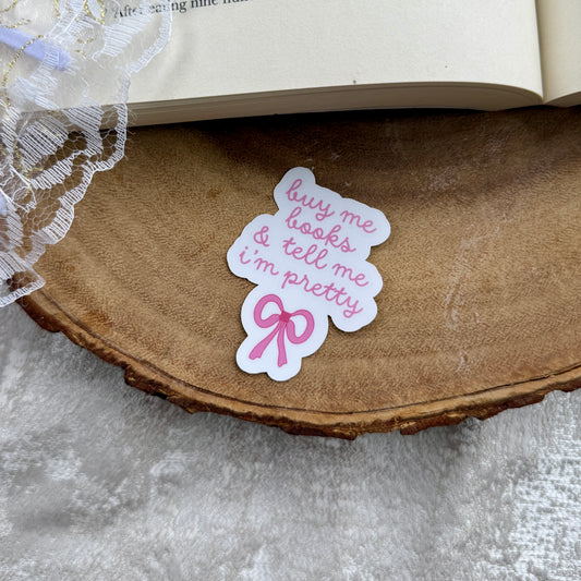 Buy Me Books and Tell Me I'm Pretty Sticker